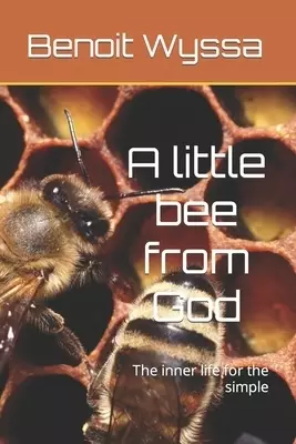 A little bee from God: The inner life for the simple