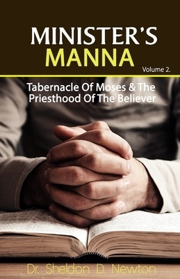 The Minister's Manna 2: Tabernacle Of Moses & The Priesthood Of The Believer