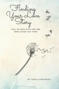 Finding Your Love Story: Fall in Love with the One Who Loved You First