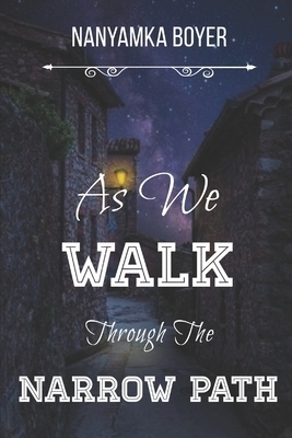 As We Walk Through The Narrow Path