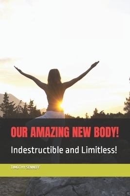 OUR AMAZING NEW BODY!: Indestructible and limitless!