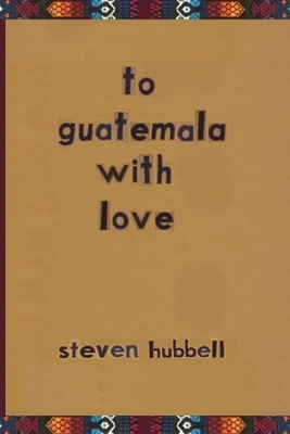 to guatemala with love