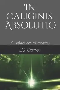 In Caliginis, Absolutio: A selection of poetry