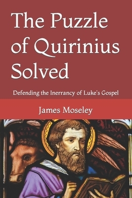 The Puzzle of Quirinius Solved: Defending the Inerrancy of Luke's Gospel