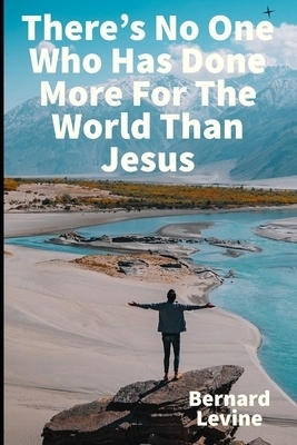 There's No One Who Has Done More For The World Than Jesus