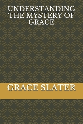 UNDERSTANDING THE MYSTERY OF GRACE