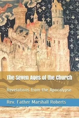 The Seven Ages of the Church: Revelations from the Apocalypse