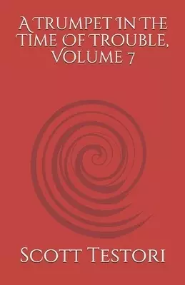 A Trumpet In The Time Of Trouble, Volume 7