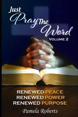 Just Pray The Word Volume 2: Renewed Peace, Renewed Power, Renewed Purpose