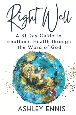 Right Well: A 31 Day Guide to Emotional Health through the Word of God