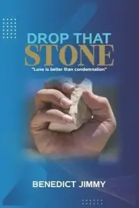 Drop that Stone: Love is better than condemnation