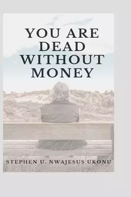 YOU ARE  DEAD  WITHOUT MONEY