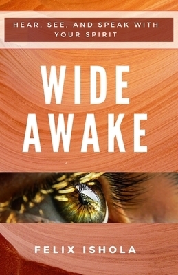 Wide Awake: Hear, See, and Speak with Your Spirit