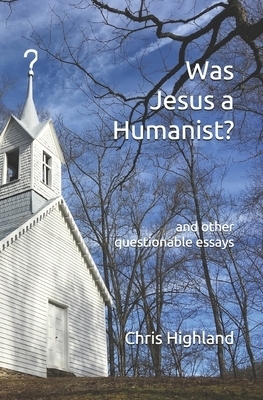 Was Jesus a Humanist?: and other questionable essays