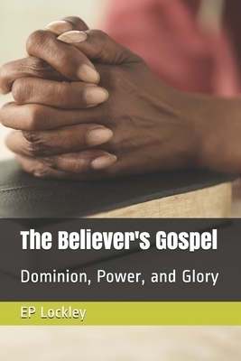 The Believer's Gospel: Dominion, Power, and Glory