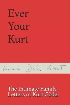 Ever Your Kurt: The Intimate Family Letters of Kurt G