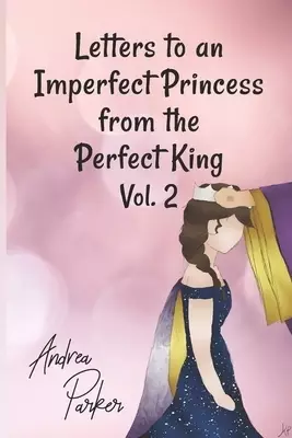 Letters to an Imperfect Princess from the Perfect King Vol 2