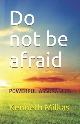 Do not be afraid: Powerful Assurances