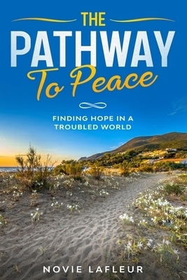 The Pathway To Peace: Finding Hope In A Troubled World