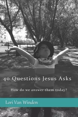 40 Questions Jesus Asks: How do we answer them today?