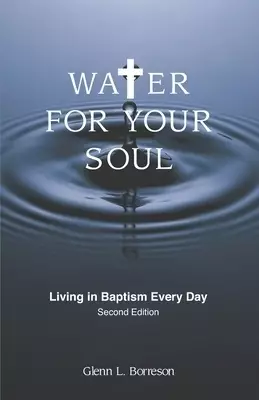 Water for Your Soul: Living in Baptism Every Day