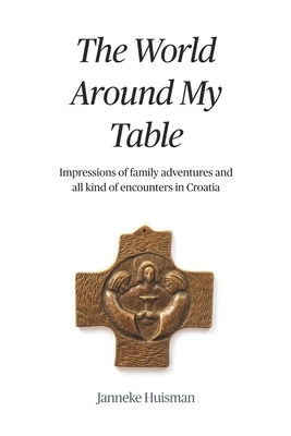 The World Around My Table: Impressions of family adventures and all kind of encounters in Croatia