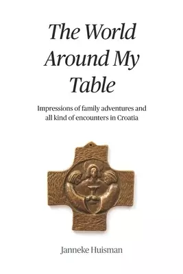 The World Around My Table: Impressions of family adventures and all kind of encounters in Croatia