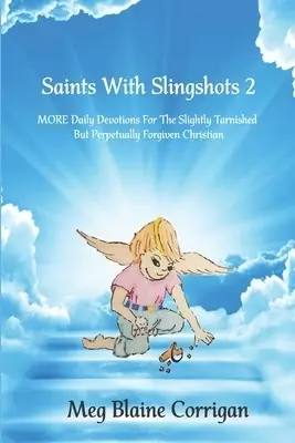 Saints With Slingshots 2: MORE Daily Devotions for the Slightly Tarnished But Perpetually Forgiven Christian