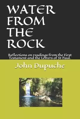 Water from the Rock: Reflections on readings from the First Testament and the Letters of St Paul.