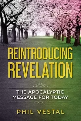 Reintroducing Revelation: The Apocalyptic Message for Today