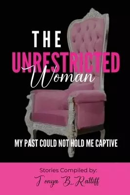 The Unrestricted Woman: My Past Could Not Hold Me Captive