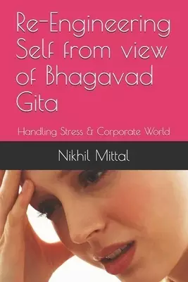 Re-Engineering Self from view of Bhagavad Gita: Handling Stress & Corporate World