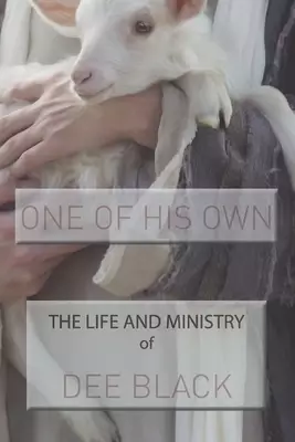 One of His Own: The Life and Ministry of Dee Black