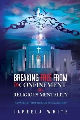 Breaking Free From The Confinement Of A Religious Mentality: Advancing From Religion To Relationship