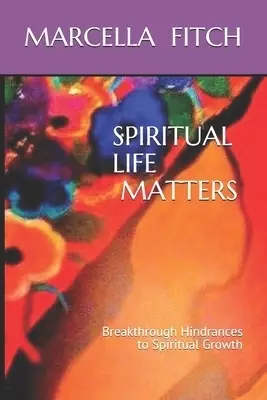 Spiritual Life Matters: Breakthrough Hindrances to Spiritual Growth