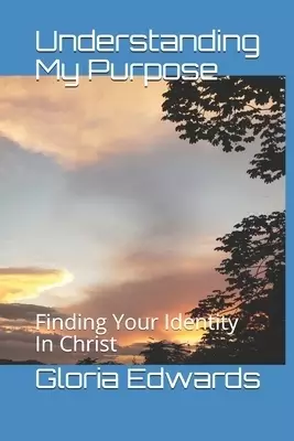 Understanding My Purpose: Finding Your Identity In Christ