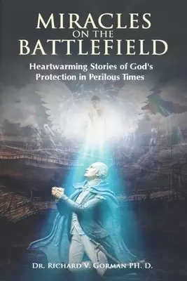 Miracles on the Battlefield: Heartwarming Stories of God's Protection in Perilous Times