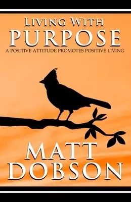 Living With Purpose: A Positive Attitude Promotes Positive Living