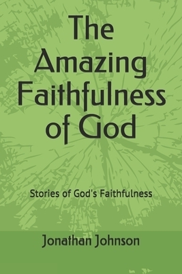 The Amazing Faithfulness of God: Stories of God's Faithfulness