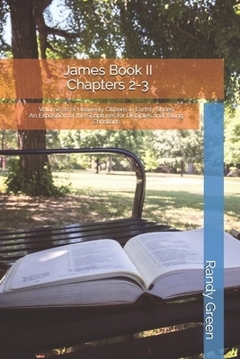 James Book II: Chapters 2-3: Volume 22 of Heavenly Citizens in Earthly Shoes, An Exposition of the Scriptures for Disciples and Young