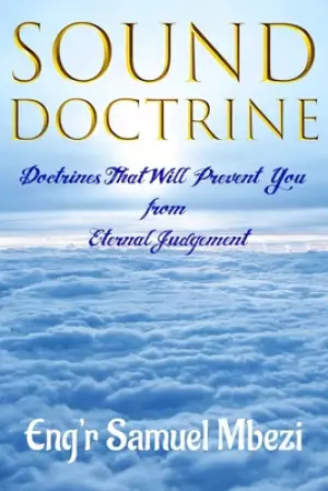 Sound Doctrine: Doctrines That Will Prevent You from Eternal Judgement