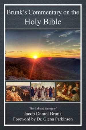 Brunk's Commentary on the Holy Bible: The faith and journey of Jacob Daniel Brunk