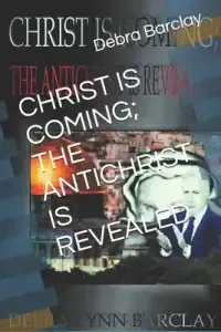 Christ Is Coming; The Antichrist Is Revealed