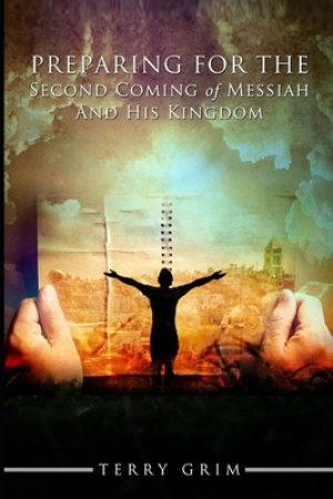 Preparing for the Second Coming of Messiah and His Kingdom