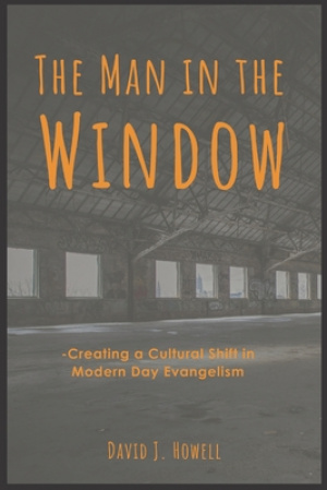 The Man in the Window: Creating a Cultural Shift in Modern Day Evangelism