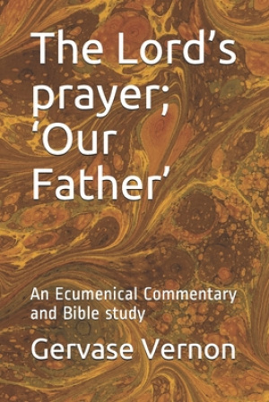 The Lord's prayer; 'Our Father': An Ecumenical Commentary and Bible study