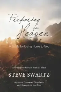 Preparing for Heaven: A Guide for Going Home to God