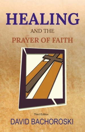 Healing and the Prayer of Faith: Third Edition