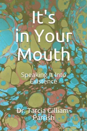 It's in Your Mouth: Speaking It Into Existence