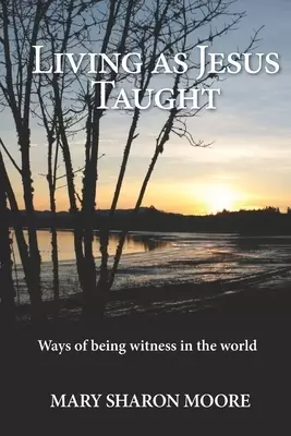 Living as Jesus Taught: Ways of being witness in the world